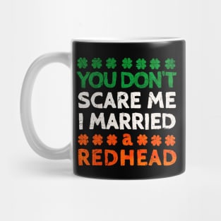 You Don't Scare Me I Married A Redhead Funny St. Patrick's Day Gift Mug